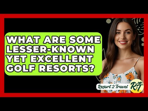 What Are Some Lesser-Known Yet Excellent Golf Resorts? - Resort 2 Travel