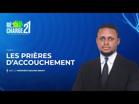 RECHARGE 21  / JOUR 6  /  LES PRIÈRES D'ACCOUCHEMENT  AVEC LE PROPHETE GRACIEN IDIKAYI