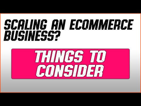 Things To Consider When Scaling or Opening An Ecommerce Business