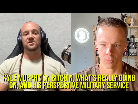 Kyle Murphy on Bitcoin, What’s Really Going On, And His Perspective Military Service