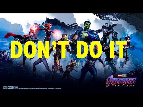 PLEASE DON'T DO THIS! AVENGERS:ENDGAME