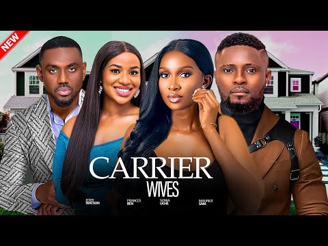 CARRIER WIVES - Maurice Sam, Sonia Uche, Eddy Watson, Francess Ben Nigerian Movie