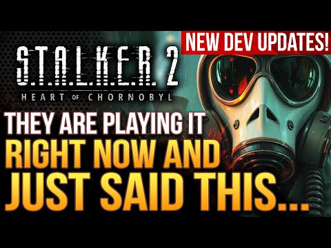 STALKER 2 - They Are Playing It RIGHT NOW & Said THIS About The Game!  And New Dev Updates!