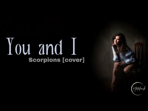 You and I" - Scorpions (female cover version)