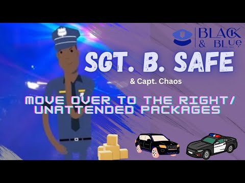 Sgt. B. Safe in Move over to the Right and Unattended Packages