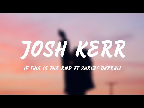 If This Is The End - Josh Kerr ft.Shelby Darrall (Lyrics)