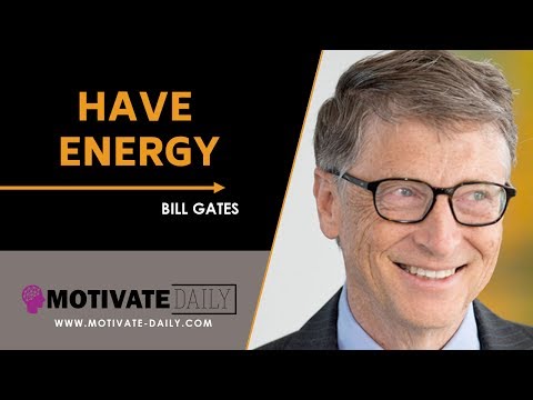 Have Energy | Motivational Speech | Bill Gates | Motivate Daily