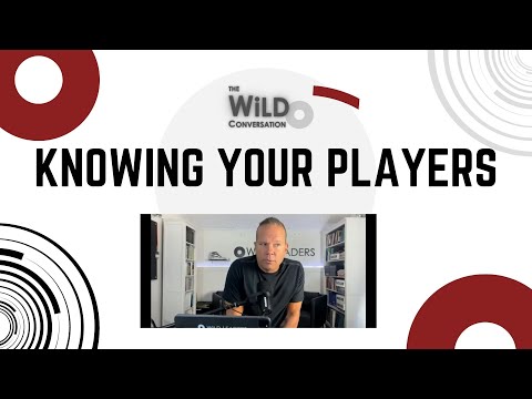 Knowing Your Players | Building A Great Team | The WiLD Conversation