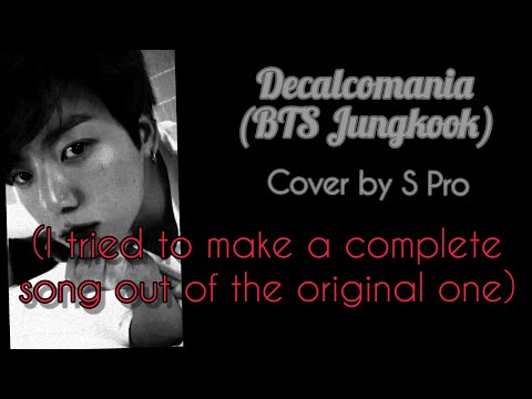 Decalcomania(BTS Jungkook)| Cover by S Pro |Full song| #DECALCOMANIA #JUNGKOOK #BTS #ARMY #JK #JKDAY