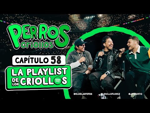 PERROS CRIOLLOS - LA PLAYLIST DE LOS CRIOLLOS, CAP. 58