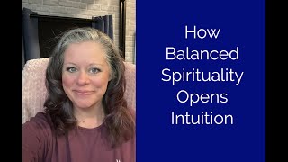 How Balanced Spirituality Opens Intuition ~ Part 1