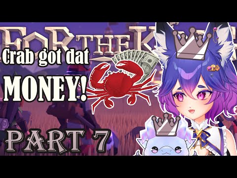 Them crabs got all the MONEY! [For the King Part 7]