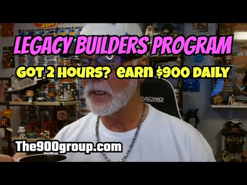 LEGACY BUILDERS PROGRAM: Work Only 2 Hours, Earn $900 a Day!