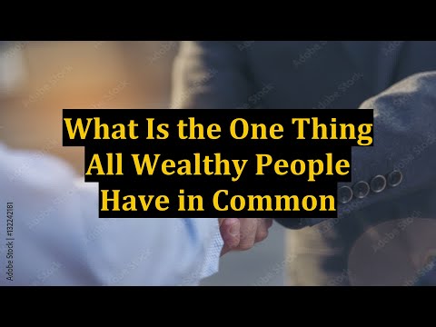 What Is the One Thing All Wealthy People Have in Common