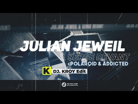 Julian Jeweil & Serge Devant -  Polaroid Addicted (Dj Kroy Edit) 2024