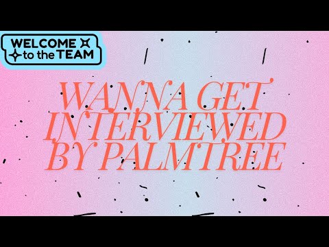 Wanna Get Interviewed? By PalmTree