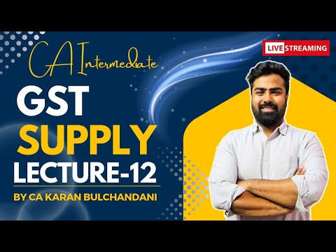 CA Inter || GST || Supply || Lecture-12 || By CA Karan Bulchandani