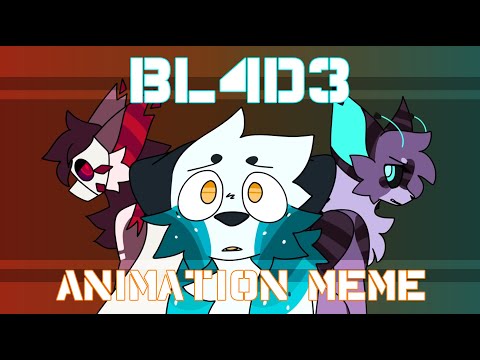 BL4D3 // Animation Meme (FW)