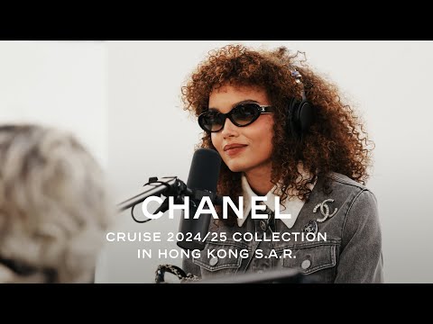 Cruise 2024/25 Collection in Hong Kong S.A.R. - Radio CHANEL Hong Kong, Session 1 — CHANEL Shows