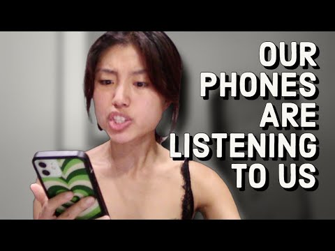 OUR PHONES ARE LISTENING TO US.