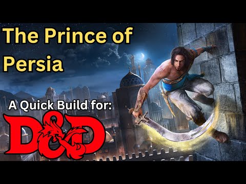 Creating the Prince of Persia! A Sands of Time character build for Dungeons and Dragons 5th edition!