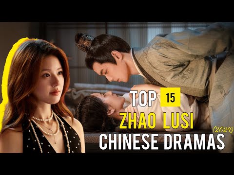 Top 15 Zhao Lusi Chinese Dramas That You Can't Miss 2024! 🔥 Zhao Lusi's BEST Chinese Dramas! ✨️