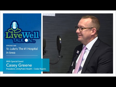 Ep. 309 - LiveWell Talk On...St  Luke's: The #1 Hospital in Iowa (Casey Greene)