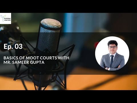 Ep. 03 - Basics of Moot Courts with Mr. Sameer Gupta