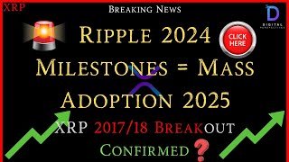 XRP-Ripple 2024 Milestones = Mass Adoption 2025? - XRP 2017/18 Breakout Confirmed?