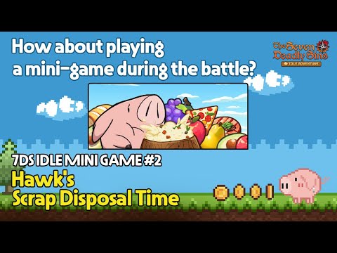 [7DS IDLE MINI GAME] #2. Hawk's Scrap Disposal Time