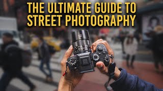 The ULTIMATE GUIDE to STREET PHOTOGRAPHY