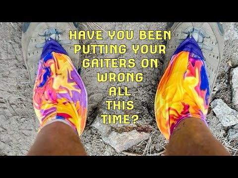 HAVE YOU BEEN PUTTING YOUR GAITERS ON WRONG ALL THIS TIME???