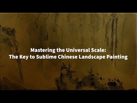 Mastering the Universal Scale: The Key to Sublime Chinese Landscape Painting