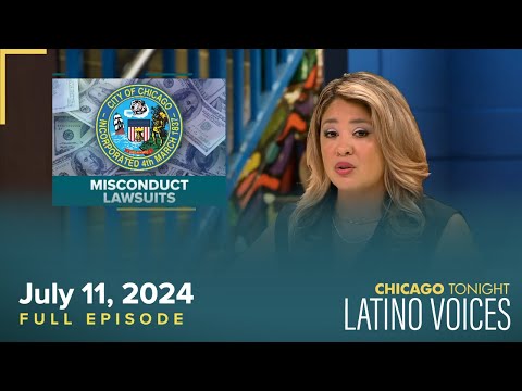 Chicago Tonight: Latino Voices — July 11, 2024 Full Episode