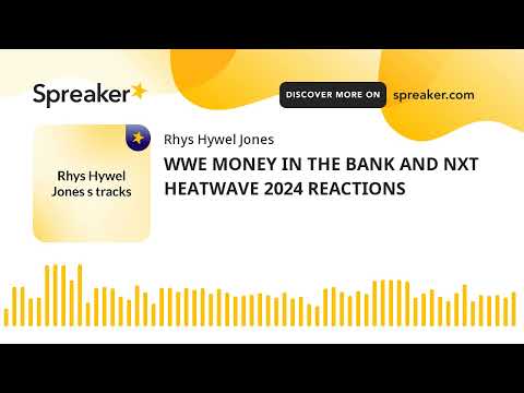 WWE MONEY IN THE BANK AND NXT HEATWAVE 2024 REACTIONS