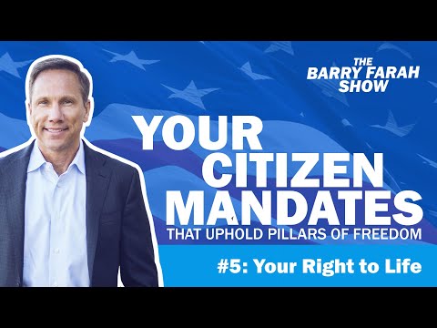 Your Citizen Mandates that Uphold Pillars of Freedom #5: Your Right to Life