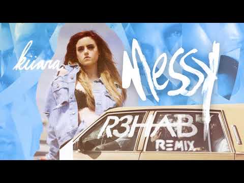 Kiiara - Messy (R3HAB Remix)