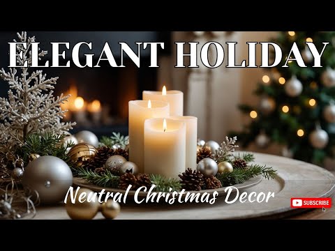 Elegant Neutral Christmas Decor: The Ultimate Guide to a Stylish Holiday Season 2024