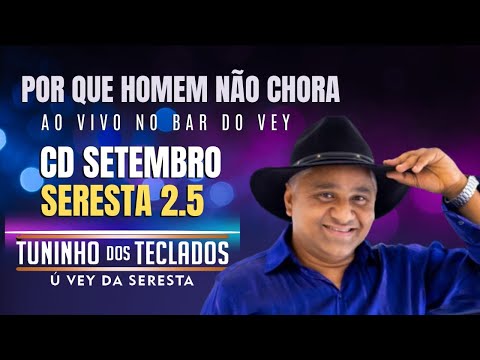 TUNINHO DOS TECLADOS Ú VEY DA SERESTA - POR QUE HOMEM NÃO CHORA - CD 2.5 AO VIVO NO BAR DO VEY