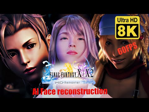 Final Fantasy X-2 ~ Opening 8k 60 FPS ( AI Face reconstruction)