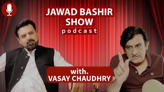 Vasay Chaudhry In Jawad Bashir Show | Pakistani Podcast🎤❤️