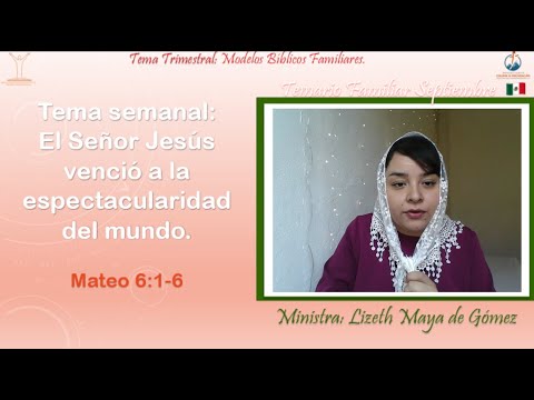 Temario Familiar: El Señor Jesús venció la espectacularidad del mundo. Hna. Lizeth Maya de Gómez