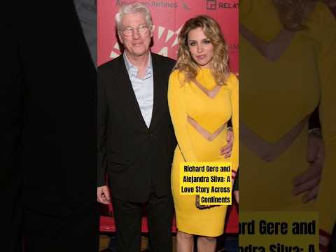 Richard Gere and Alejandra Silva: A Love Story Across Continents