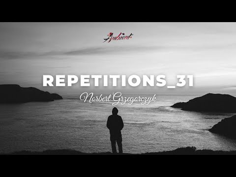 Norbert Grzegorczyk - Repetitions_31 [ambient classical cinematic]