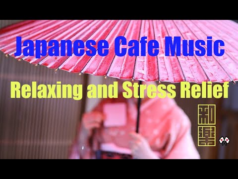 Beautiful Japanese Cafe Music - Relaxing Music, Study Music, Stress Relief, Sleep Music.