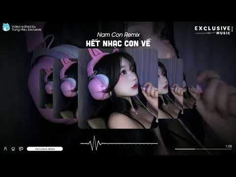 Hết Nhạc Con Về - Nam Con Remix | Exclusive Remix