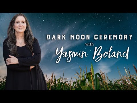 Moonology Dark Moon Ceremony with Yasmin Boland