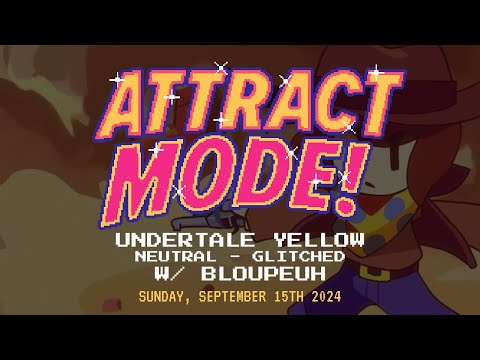 Attract Mode! - Undertale Yellow (Neutral - Glitched) [w/ Bloupeuh]