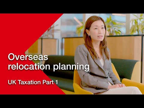 Overseas relocation planning - UK Taxation Part 1 | HSBC Life