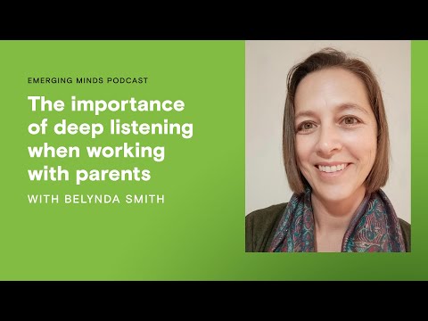 The importance of deep listening when working with parents | Emerging Minds Podcast